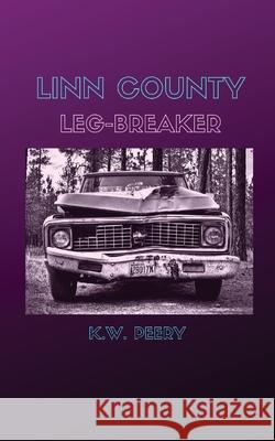 Linn County Leg-Breaker Kevin Peery 9781952411687