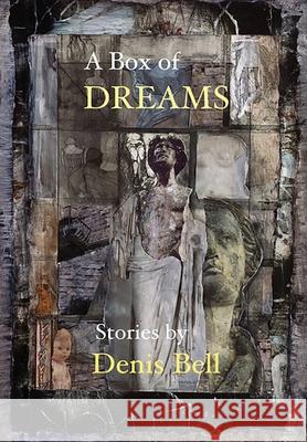 A Box of Dreams Denis Bell 9781952411786 Luchador Press