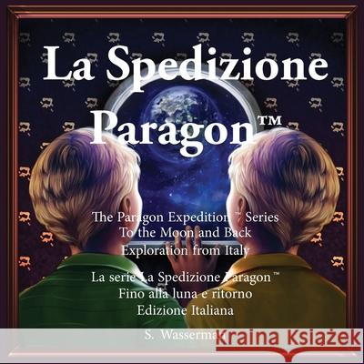 The Paragon Expedition (Italian): To the Moon and Back Wasserman, Susan 9781952417023 Paragon Expedition Press