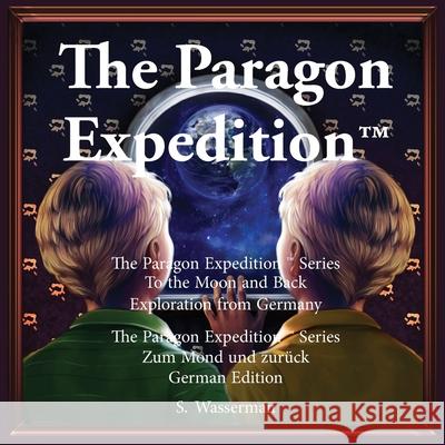 The Paragon Expedition (German): To the Moon and Back Susan Wasserman, Dentamarin Wongyaofa, Kristel Raymundo 9781952417061 Paragon Expedition Press