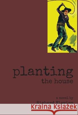 Planting The House Richard Blevins 9781952419270 Spuyten Duyvil