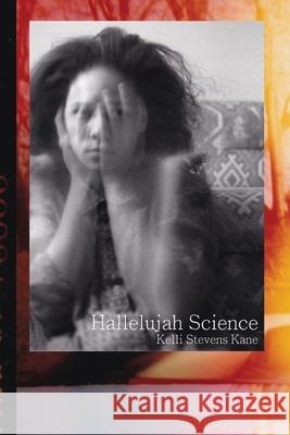 Hallelujah Science Kelli Stevens Kane 9781952419379 Spuyten Duyvil