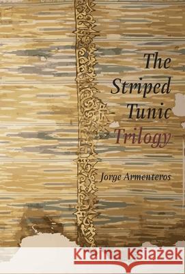 The Striped Tunic Trilogy Jorge Armenteros 9781952419492