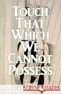 Touch That Which We Cannot Possess Jorge Armenteros 9781952419508