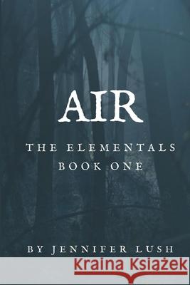 Air: The Elementals Book One Jennifer Lush 9781952422003 Jennifer Williams