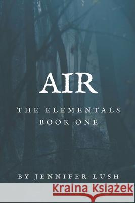 Air: The Elementals Book One Jennifer Lush 9781952422089 Jennifer Lush