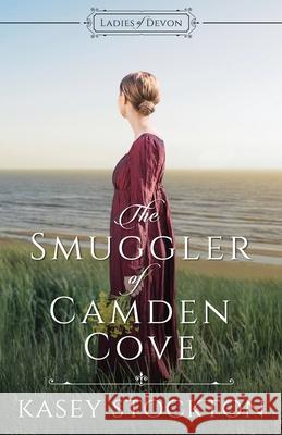 The Smuggler of Camden Cove Kasey Stockton 9781952429156