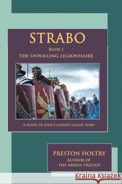 Strabo: The Unwilling Legionnaire Preston Holtry 9781952439223 Moonshine Cove Publishing, LLC