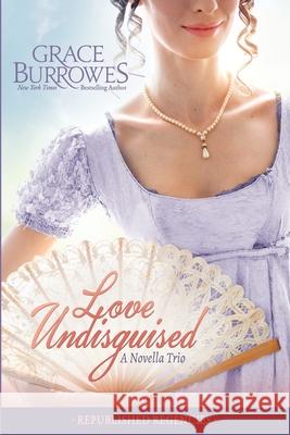 Love Undisguised: Three PREVIOUSLY PUBLISHED Regency Novellas Grace Burrowes 9781952443640 Grace Burrowes Publishing