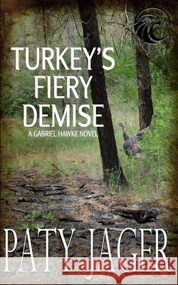 Turkey's Fiery Demise: Gabriel Hawke Novel Paty Jager Christina Keerins 9781952447488