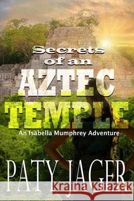 Secrets of an Aztec Temple Paty Jager 9781952447556 Windtree Press