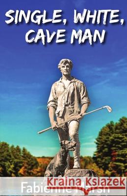 Single, White Cave Man Fabienne Marsh 9781952447716 Fabienne Marsh Mandal