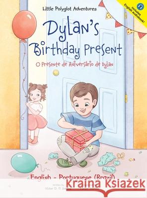 Dylan's Birthday Present/O Presente de Aniversário de Dylan: Bilingual English and Portuguese (Brazil) Edition Dias de Oliveira Santos, Victor 9781952451751 Linguacious