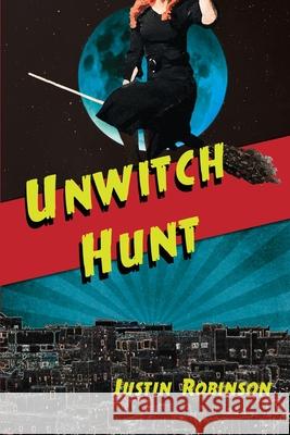 Unwitch Hunt Justin Robinson 9781952456077