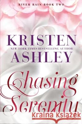 Chasing Serenity: A River Rain Novel Kristen Ashley 9781952457562