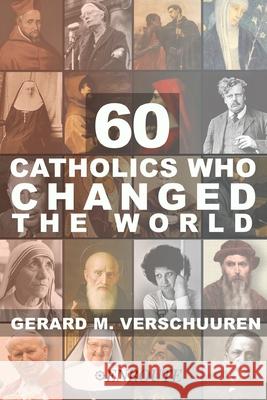 60 Catholics Who Changed the World Gerard Verschuuren 9781952464058