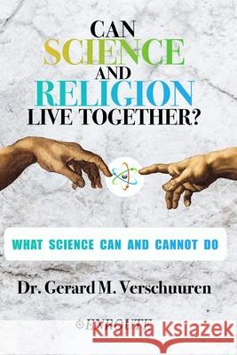 Can Science and Religion Live Together?: What Science Can and Cannot Do Gerard M. Verschuuren 9781952464171 En Route Books & Media