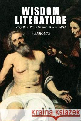 Wisdom Literature Peter Samuel Kuce 9781952464294 En Route Books & Media
