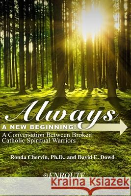 Always a New Beginning!: A Conversation between Broken Catholic Spiritual Warriors David E. Dowd Ronda Chervin 9781952464317 En Route Books & Media