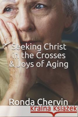 Seeking Christ in the Crosses & Joys of Aging Ronda Chervin 9781952464508 En Route Books & Media