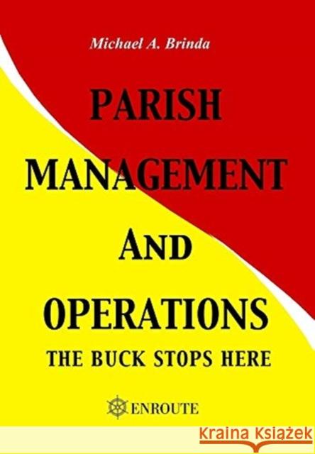 Parish Management and Operations: The Buck Stops Here Michael a. Brinda 9781952464546 En Route Books and Media, LLC