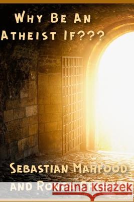 Why Be An Atheist If Ronda Chervin Sebastian Phillip Mahfoo 9781952464621 En Route Books & Media