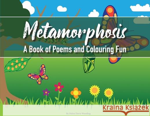 Metamorphosis: A Book of Poems and Colouring Fun Helen Davis Wooding 9781952465154