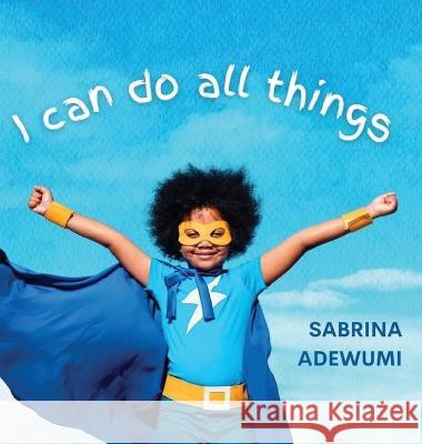 I Can Do All Things Sabrina Adewumi 9781952465321 Painted Gate Publishing