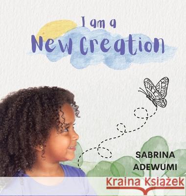 I Am A New Creation Sabrina Adewumi   9781952465444 Painted Gate Publishing