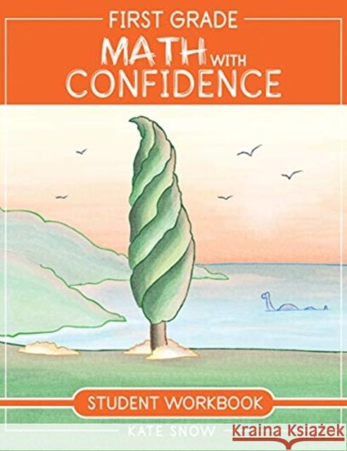 First Grade Math with Confidence Student Workbook Kate Snow Shane Klink Itamar Katz 9781952469077 Well-Trained Mind Press