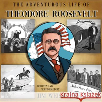 The Adventurous Life of Theodore Roosevelt: U.S. President, War Hero, Peace Prize Winner, Environmental Champion - audiobook Jim Weiss Corrin Brewer 9781952469183 Well-Trained Mind Press