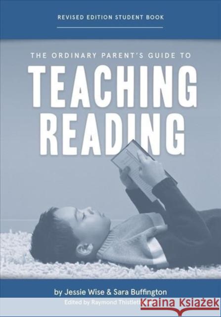 The Ordinary Parent's Guide to Teaching Reading, Revised Edition Student Book Jessie Wise Sara Buffington Raymond Thistlethwaite 9781952469275 Well-Trained Mind Press