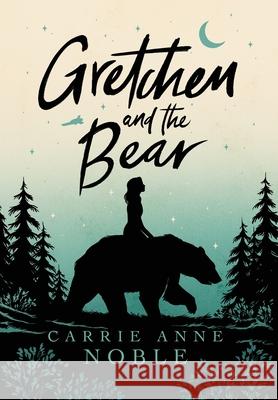 Gretchen and the Bear Carrie Anne Noble 9781952474064 Wordcrafts Press