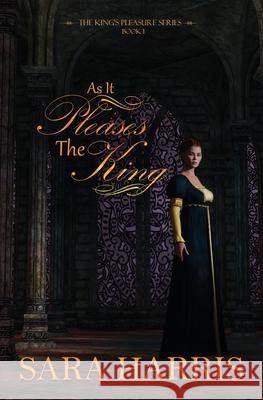 As it Pleases the King Sara Harris 9781952474101 Wordcrafts Press