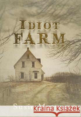 Idiot Farm Susie Mattox 9781952474194