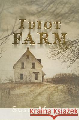 Idiot Farm Susie Mattox 9781952474200