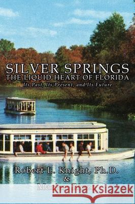 Silver Springs - The Liquid Heart of Florida Robert L. Knight Marian Rizzo 9781952474354 Wordcrafts Press