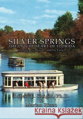 Silver Springs - The Liquid Heart of Florida Robert L. Knight Marian Rizzo 9781952474408 Wordcrafts Press