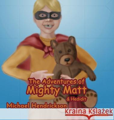 The Adventures of Mighty Matt & Hedidit Michael Hendrickson Sarah Sents Cook 9781952474439 Wordcrafts Press