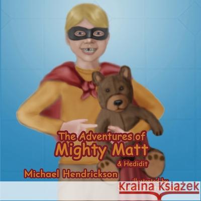 The Adventures of Mighty Matt & Hedidit Michael Hendrickson Sarah Sents Cook 9781952474446 Wordcrafts Press