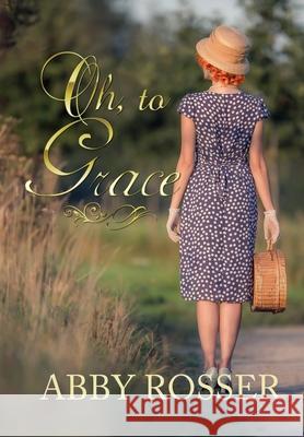 Oh, to Grace Abby Rosser 9781952474590 Wordcrafts Press