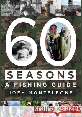 60 Seasons: a fishing guide Joey Monteleone 9781952474910 Wordcrafts Press