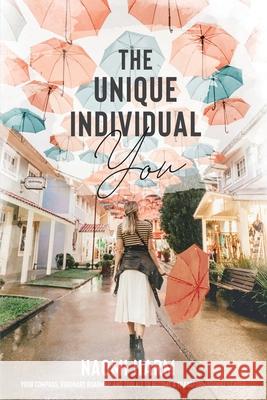The Unique Individual You: Your compass, visionary roadmap, and toolkit to become a transformational leader Naomi Harm 9781952481437 Bright Communications LLC