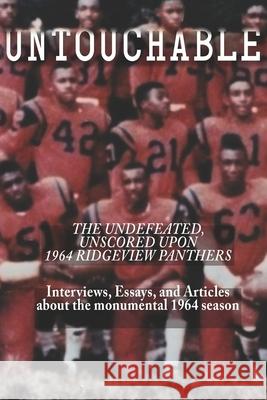 Untouchable: The Undefeated, Unscored Upon 1964 Ridgeview Panthers Jeremy Wilson Kathryn T. Greathouse Richard Eller 9781952485299 Redhawk Publications