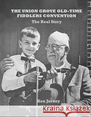 The Union Grove Old-Time Fiddlers Convention: The Real Truth Ken Jurney 9781952485336 Redhawk Publications