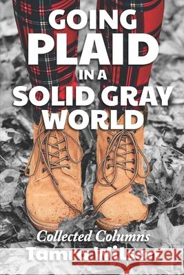 Going Plaid in a Solid Gray World: Collected Columns Tamra Wilson 9781952485343 Redhawk Publications