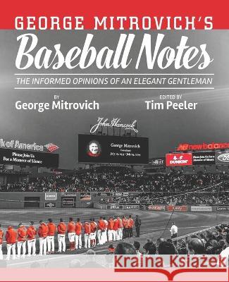 George Mitrovich's Baseball Notes: The Informed Opinions of an Elegant Gentleman George Mitrovich, Tim Peeler, Timothy Dwight Mitrovich 9781952485848 Redhawk Publications