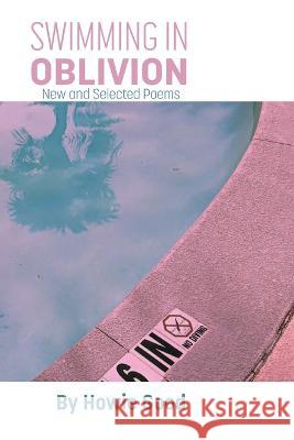 Swimming in Oblivion: New and Selected Poems Howie Good 9781952485978 Redhawk Publications