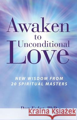 Awaken to Unconditional Love: New Wisdom From 20 Spiritual Masters Don Fedor 9781952491092 April O'Leary