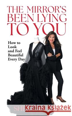The Mirror's Been Lying to You: How to Look and Feel Beautiful Every Day Sher Canada 9781952491948